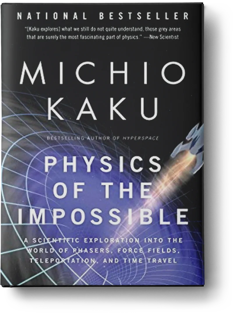 Physics of the Impossible A Scientific Exploration into the World of Phasers, Force Fields, Teleportation, and Time Travel by Michio Kaku
